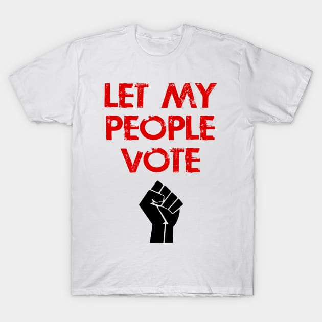 Let my people vote. Stop voter suppression now. Vote against racism. Presidential elections 2020. Voters right. Protect, defend voting rights. Voting matters. Power fist T-Shirt by IvyArtistic